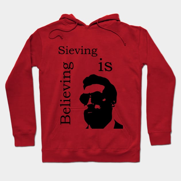 Sieving is Believing Hoodie by The Wordsmithy